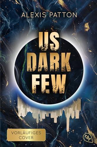 Us Dark Few: Der fesselnde Auftakt der grandiosen Near-Future-Dystopie (Die Us-Dark-Few-Reihe 1)