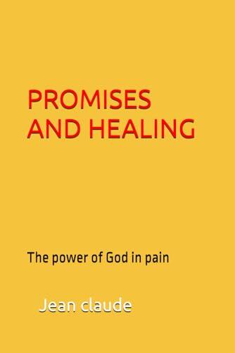 PROMISES AND HEALING: The power of God in pain