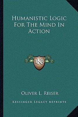 Humanistic Logic for the Mind in Action