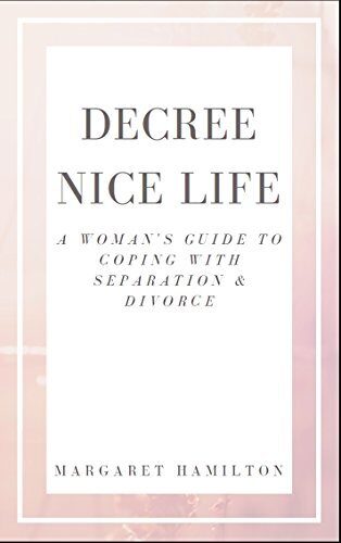 Decree Nice Life: A Woman's Guide To Coping With Separation & Divorce