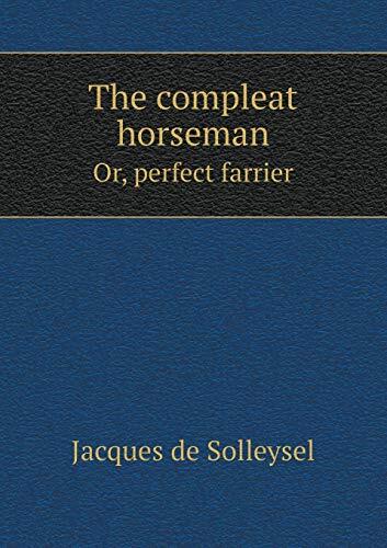 The compleat horseman Or, perfect farrier