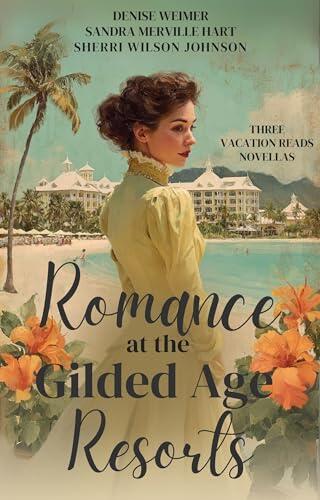 Romance at the Gilded Age Resorts: Three Vacation Reads Novellas