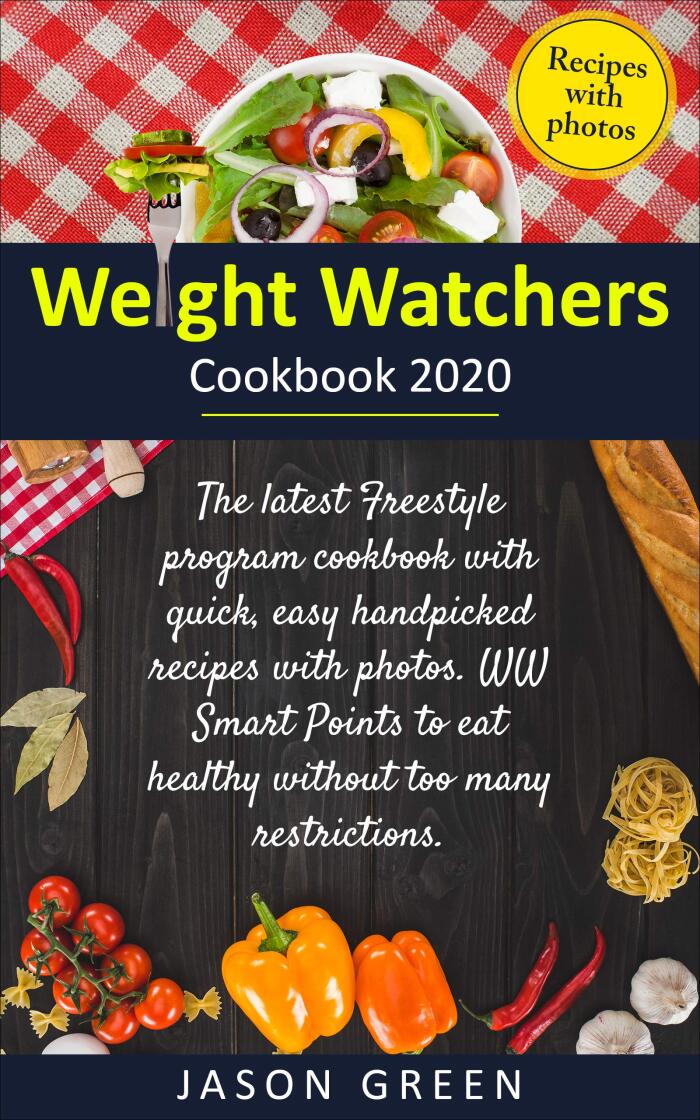 Weight Watchers Cookbook 2020: The latest freestyle program cookbook with quick, easy handpicked recipes with photos. WW Smart Points to eat healthy without too many restrictions