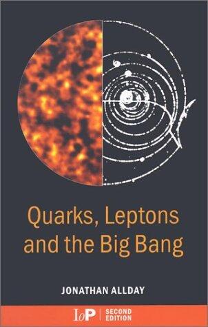 Quarks, Leptons and The Big Bang (Second Edition)
