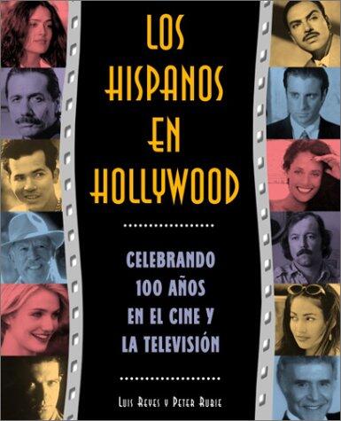 Los Hispanos en Hollywood: Celebrando 100 Años en el Cine y la Televisión