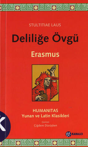 Deliliğe Övgü - Stultitiae Laus