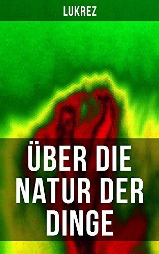 Lukrez: Über die Natur der Dinge: De Rerum Natura