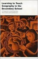 Learning to Teach Geography in the Secondary School, 1st Edition