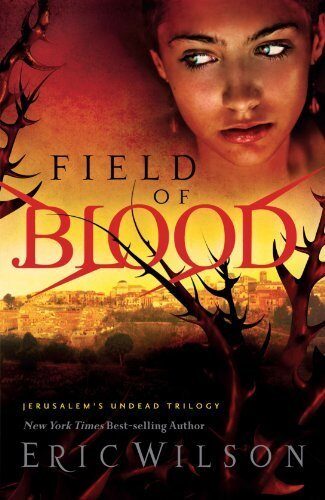 Field of Blood (Jerusalem's Undead Trilogy, Book 1) by Wilson, Eric (2008) Paperback
