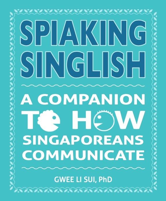 Spiaking Singlish: A Companion to How Singaporeans Communicate