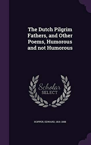 The Dutch Pilgrim Fathers, and Other Poems, Humorous and not Humorous