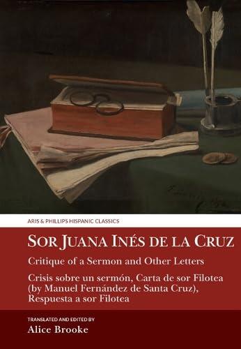 Sor Juana Inés de la Cruz, Critique of a Sermon and Other Letters: Crisis sobre un sermón, Carta de sor Filotea (by Manuel Fernández de Santa Cruz), ... Filotea