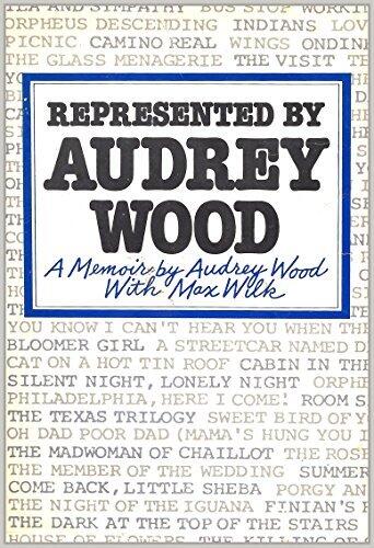 Represented By Audrey Wood: A Memoir by Audrey Wood with Max Wilk
