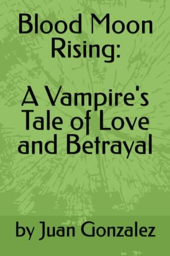 Blood Moon Rising: A Vampire's Tale of Love and Betrayal