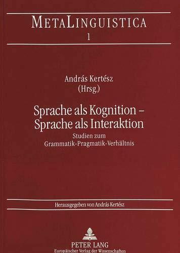 Sprache als Kognition - Sprache als Interaktion: Studien zum Grammatik-Pragmatik-Verhältnis (Metalinguistica)
