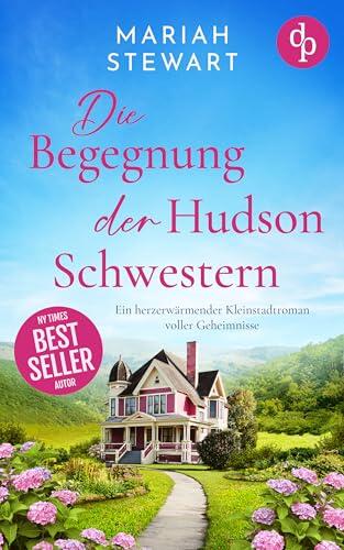 Die Begegnung der Hudson Schwestern | Ein herzerwärmender Kleinstadtroman voller Geheimnisse (Die Töchter von Hidden Falls 1)