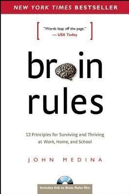 Brain Rules: 12 Principles for Surviving and Thriving at Work, Home, and School