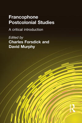Francophone Postcolonial Studies: A Critical Introduction