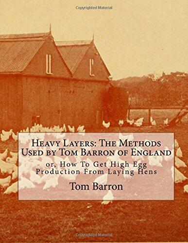 Heavy Layers: The Methods Used by Tom Barron of England: or, How To Get High Egg Production From Laying Hens