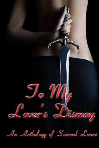 To My Lover's Dismay: An anthology of Scorned Lovers