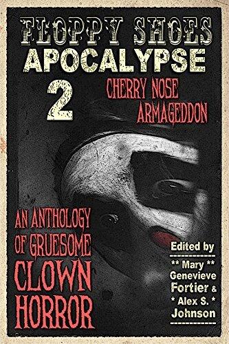 Floppy Shoes Apocalypse 2: Cherry Nose Armageddon: An Anthology of Grisly Clown Horror