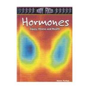 Hormones (Body Focus: The Science of Health, Injury and Disease) by Steve Parker