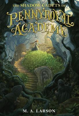 The Shadow Cadets of Pennyroyal Academy (Pennyroyal Academy)