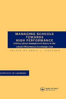 Managing Schools Towards High Performance: Linking School Management Theory to the School Effectiveness Knowledge Base