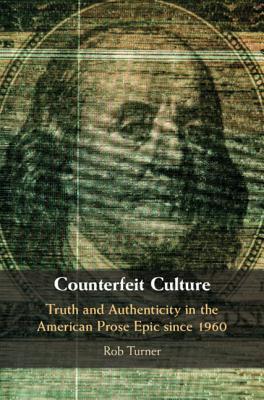 Counterfeit Culture: Truth and Authenticity in the American Prose Epic since 1960