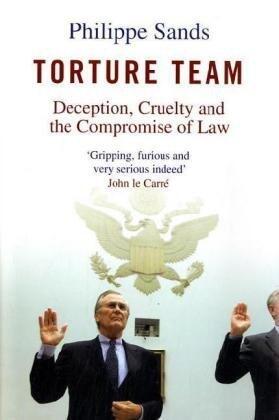 Torture Team: An Investigation Into Deception Cruelty And The Compromise Of Law