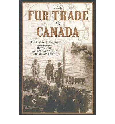 Fur Trade in Canada: An Introduction to Canadian Economic History