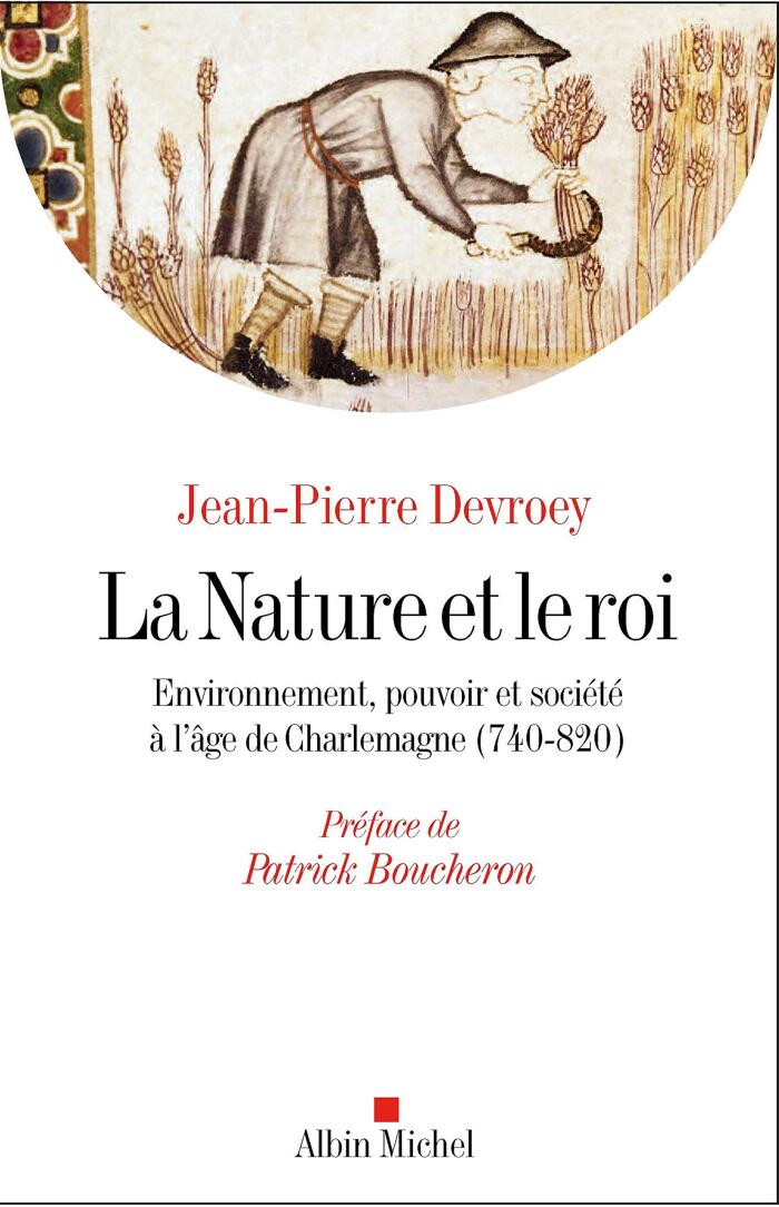 La Nature et le roi: Environnement, pouvoir et société à l'âge de Charlemagne