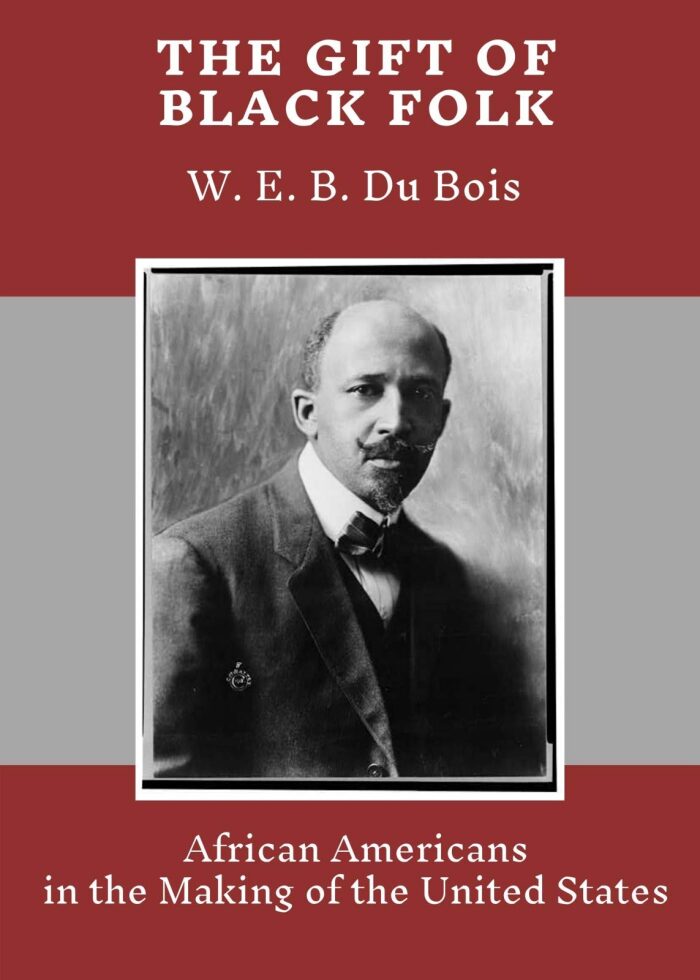 The Gift of Black Folk: African Americans in the Making of America (illustrated), with Links to Free Historical Source Material