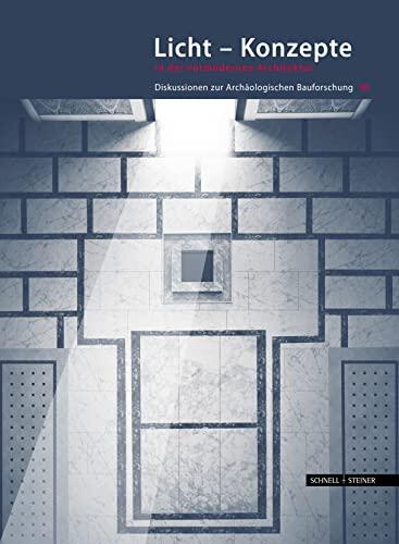 Licht-Konzepte in der vormodernen Architektur: Diskussionen zur archäologischen Bauforschung