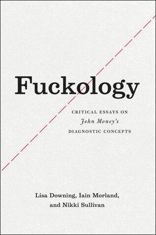 Fuckology: Critical Essays on John Money's Diagnostic Concepts