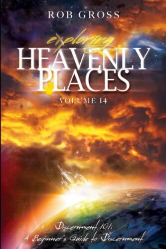 Exploring Heavenly Places: Volume 14: Discernment 101: A Beginner's Guide to the Sensory Realm