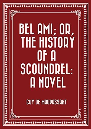 Bel Ami; Or, The History of a Scoundrel: A Novel