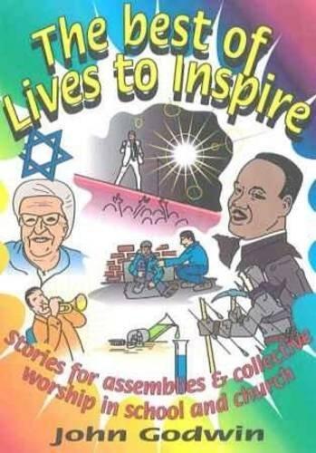 The Best of Lives to Inspire: Stories for Assemblies and Collective Worship in School and Church