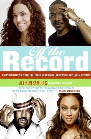 Off the Record: A Reporter Unveils the Celebrity Worlds of Hollywood, Hip-hop, and Sports - Insightful Backstories from Black Entertainment