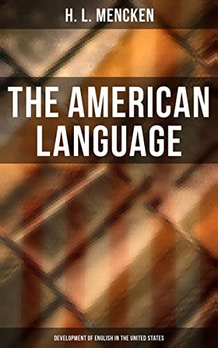 The American Language: Development of English in the United States: Enriched edition. How American English Evolved Through Culture, Slang, and History
