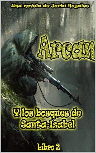 Arcan y el bosque de Santa-Isabell: segundo libro