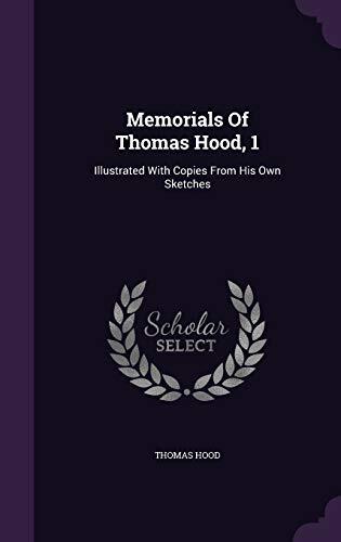 Memorials Of Thomas Hood, 1: Illustrated With Copies From His Own Sketches