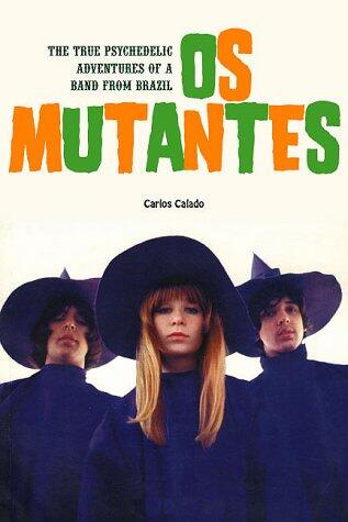 Os Mutantes: The True Psychedelic Adventures of a Band from Brazil