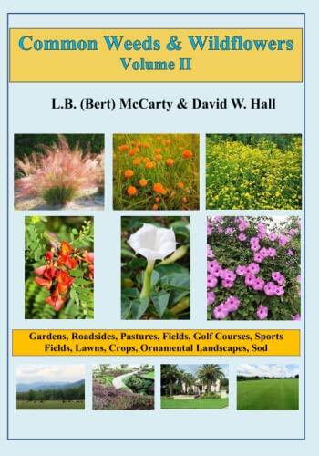 Common Weeds and Wildflowers - vol. II: Gardens, Roadsides, Pastures, Fields, Golf Courses, Sports Fields, Lawns, Crops, Ornamental Landscapes, Sod