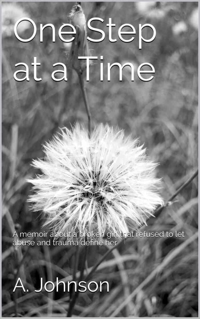 One Step at a Time: A memoir about a girl that refused to let abuse and trauma define her