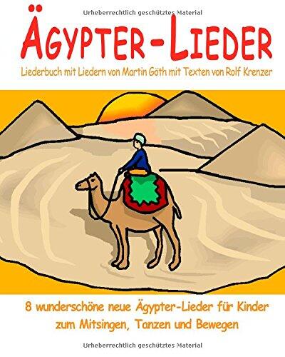 Ägypter-Lieder - 8 wunderschöne neue Ägypter-Lieder für Kinder zum Mitsingen, Tanzen und Bewegen: Das Liederbuch mit allen Texten, Noten und ... zum Mitsingen und Mitspielen