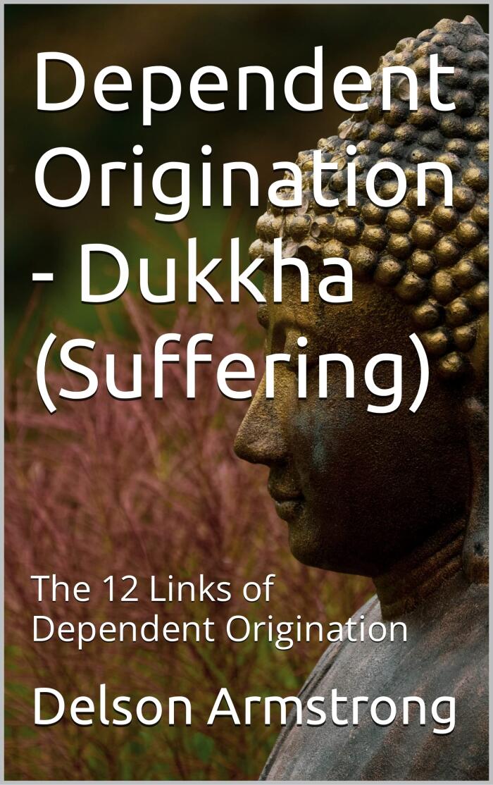 Dependent Origination - Dukkha (Suffering): The 12 Links of Dependent Origination