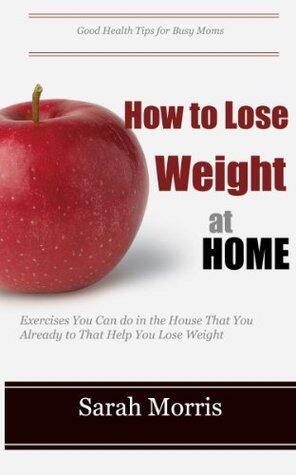 How to Lose Weight at Home - Exercises You Can do in the House That You Already do That Help You Lose Weight