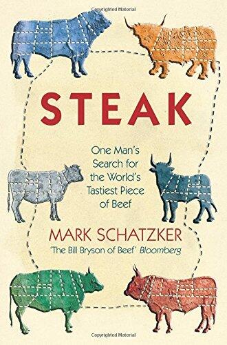 Steak: One Man's Search for the World's Tasties Piece of Beef