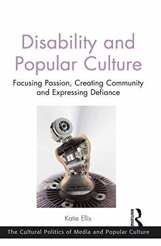 Disability and Popular Culture: Focusing Passion, Creating Community and Expressing Defiance